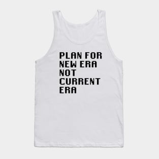 Plan for New Era Not Current Era Tank Top